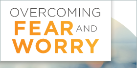 Overcoming Fear and Worry