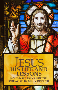 Jesus His Life and Lessons